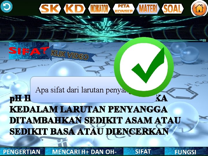 KLIK VIDEO Apa sifat dari larutan penyangga? ? ? p. H HAMPIR TIDAK BERUBAH