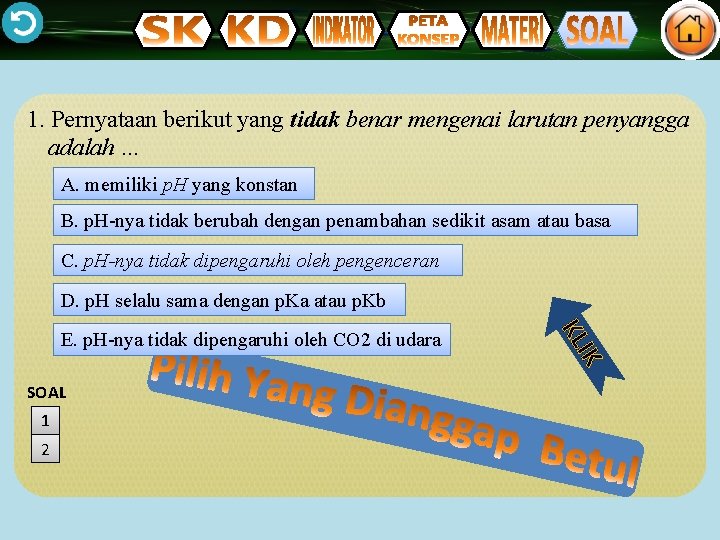 1. Pernyataan berikut yang tidak benar mengenai larutan penyangga adalah … A. memiliki p.