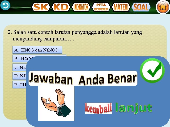 2. Salah satu contoh larutan penyangga adalah larutan yang mengandung campuran…. A. HNO 3
