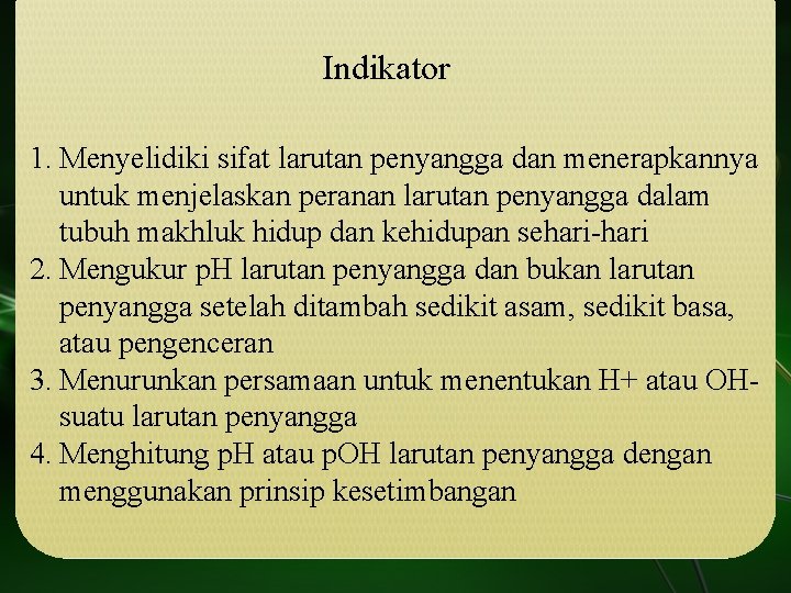 Indikator 1. Menyelidiki sifat larutan penyangga dan menerapkannya untuk menjelaskan peranan larutan penyangga dalam