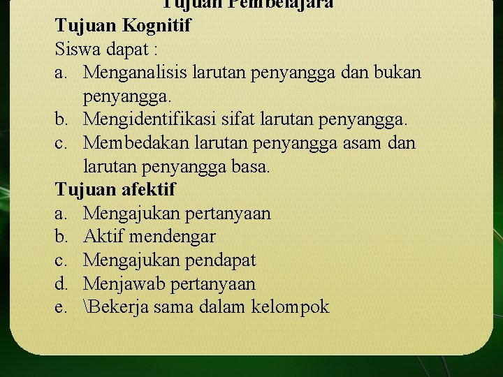 Tujuan Pembelajara Tujuan Kognitif Siswa dapat : a. Menganalisis larutan penyangga dan bukan penyangga.