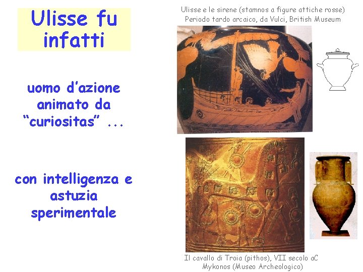 Ulisse fu infatti Ulisse e le sirene (stamnos a figure attiche rosse) Periodo tardo