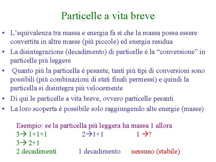 Particelle a vita breve • L’equivalenza tra massa e energia fa sì che la