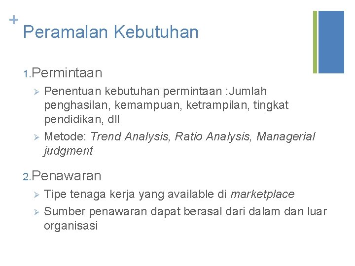 + Peramalan Kebutuhan 1. Permintaan Penentuan kebutuhan permintaan : Jumlah penghasilan, kemampuan, ketrampilan, tingkat