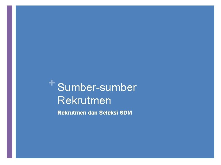 + Sumber-sumber Rekrutmen dan Seleksi SDM 