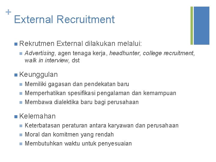 + External Recruitment n Rekrutmen n External dilakukan melalui: Advertising, agen tenaga kerja, headhunter,