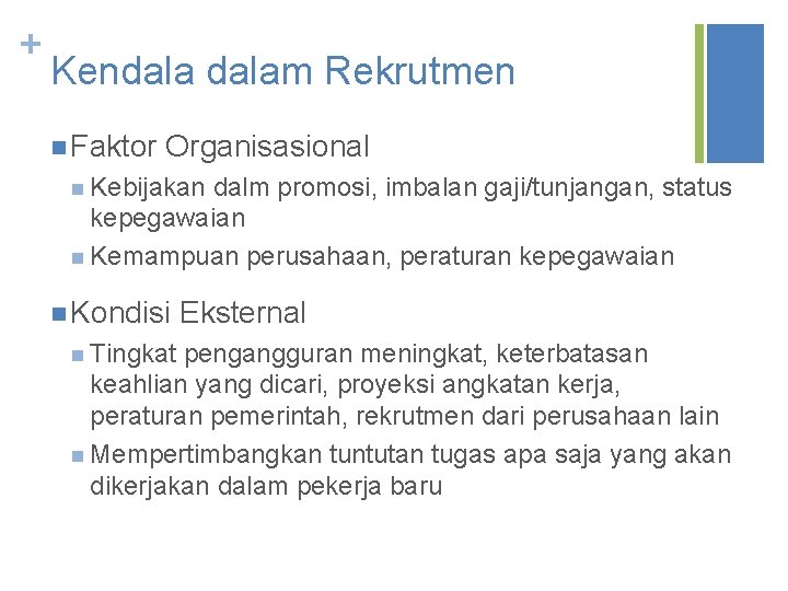 + Kendalam Rekrutmen n Faktor Organisasional n Kebijakan dalm promosi, imbalan gaji/tunjangan, status kepegawaian