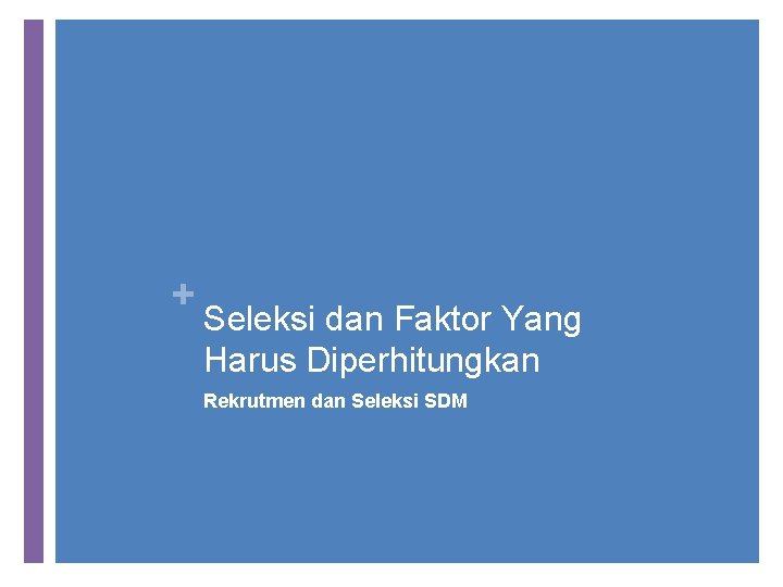 + Seleksi dan Faktor Yang Harus Diperhitungkan Rekrutmen dan Seleksi SDM 