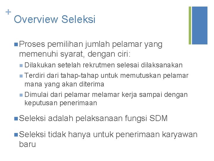 + Overview Seleksi n Proses pemilihan jumlah pelamar yang memenuhi syarat, dengan ciri: n