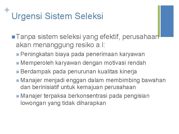 + Urgensi Sistem Seleksi n Tanpa sistem seleksi yang efektif, perusahaan akan menanggung resiko