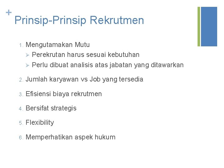 + Prinsip-Prinsip Rekrutmen 1. Mengutamakan Mutu Ø Perekrutan harus sesuai kebutuhan Ø Perlu dibuat