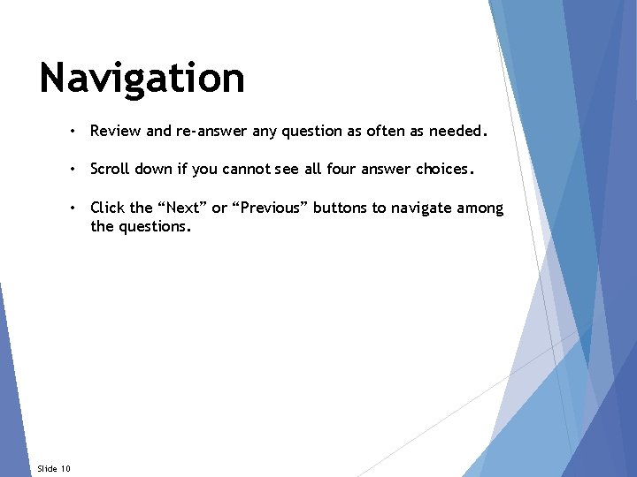 Navigation • Review and re-answer any question as often as needed. • Scroll down