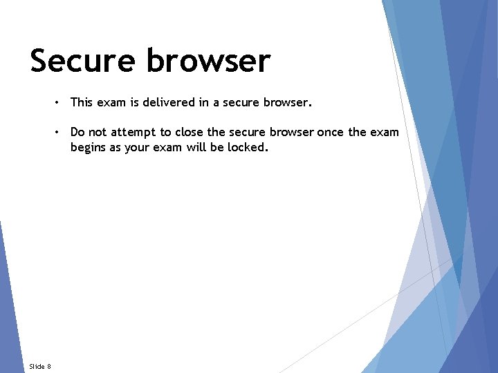 Secure browser • This exam is delivered in a secure browser. • Do not