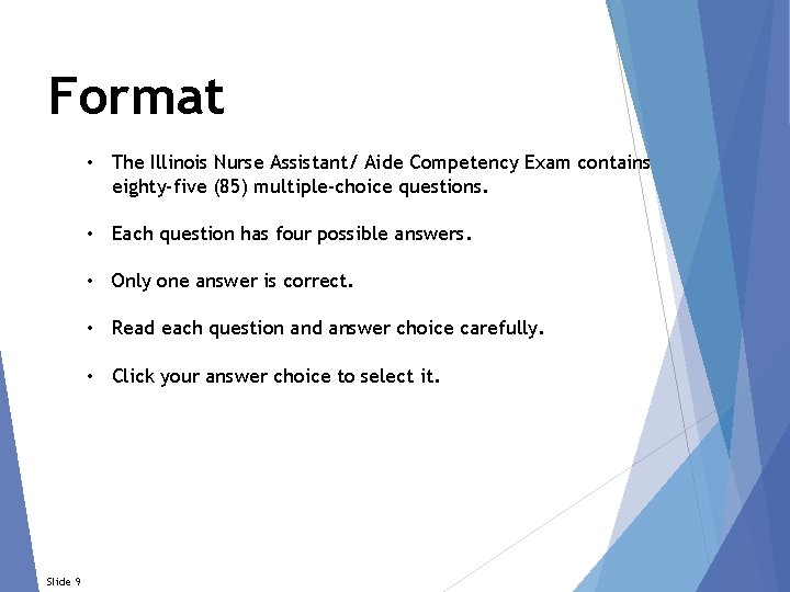 Format • The Illinois Nurse Assistant/ Aide Competency Exam contains eighty-five (85) multiple-choice questions.