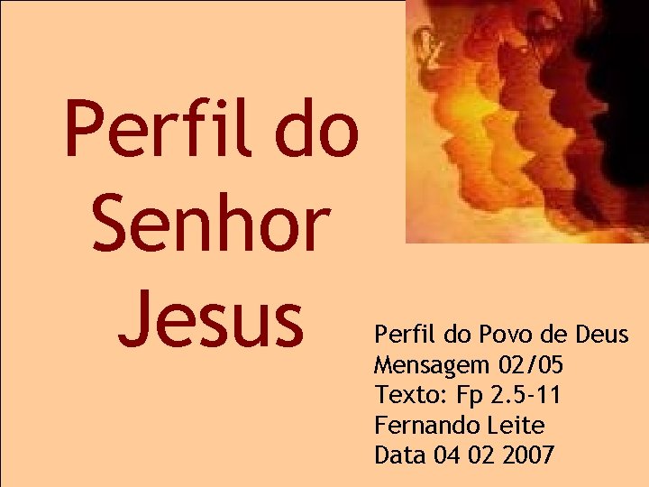 Perfil do Senhor Jesus Perfil do Povo de Deus Mensagem 02/05 Texto: Fp 2.