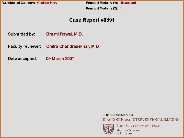 Radiological Category: Genitourinary Principal Modality (1): Ultrasound Principal Modality (2): CT Case Report #0391