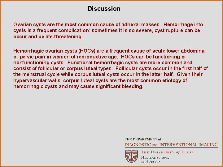 Discussion Ovarian cysts are the most common cause of adnexal masses. Hemorrhage into cysts