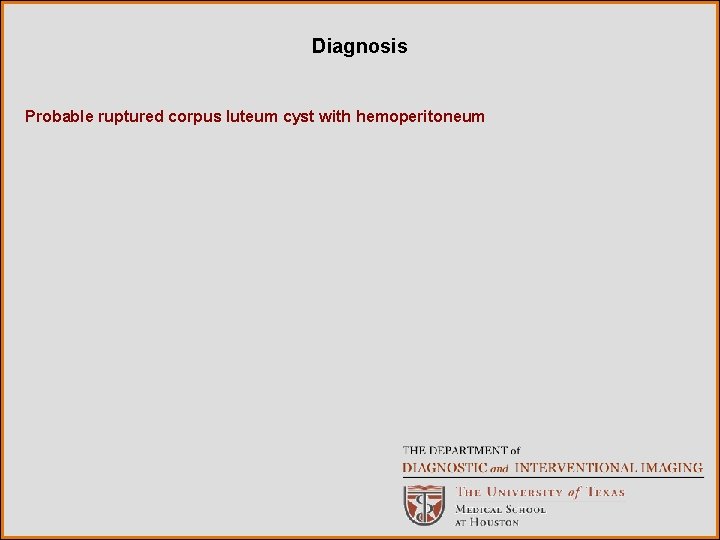 Diagnosis Probable ruptured corpus luteum cyst with hemoperitoneum 