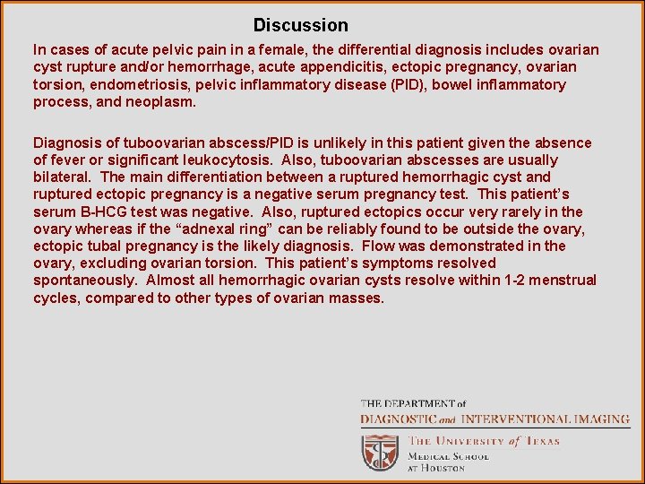 Discussion In cases of acute pelvic pain in a female, the differential diagnosis includes