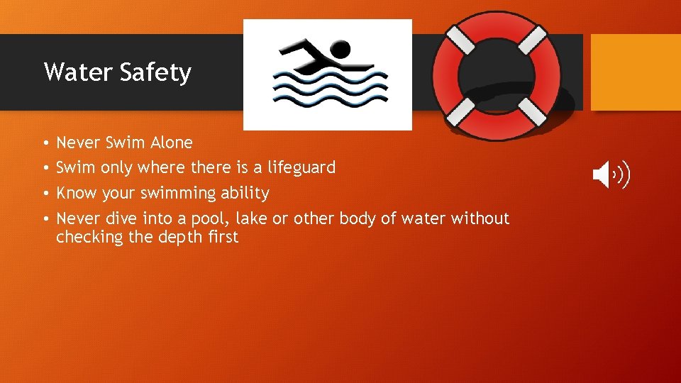 Water Safety • • Never Swim Alone Swim only where there is a lifeguard
