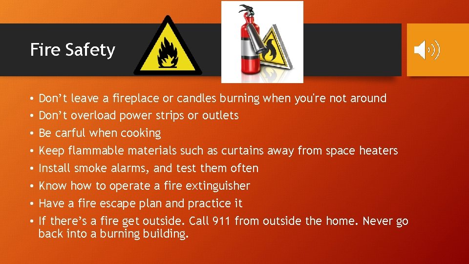 Fire Safety • • Don’t leave a fireplace or candles burning when you're not