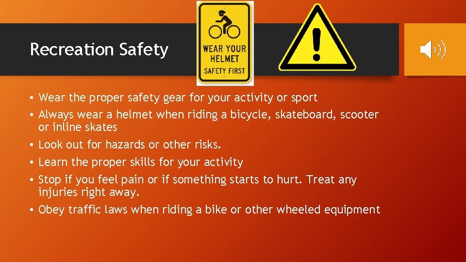 Recreation Safety • Wear the proper safety gear for your activity or sport •