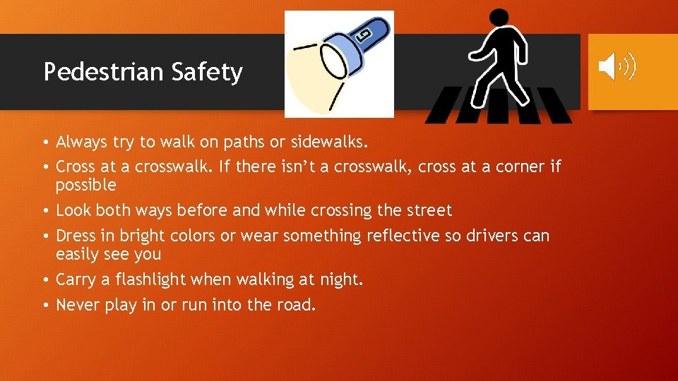 Pedestrian Safety • Always try to walk on paths or sidewalks. • Cross at