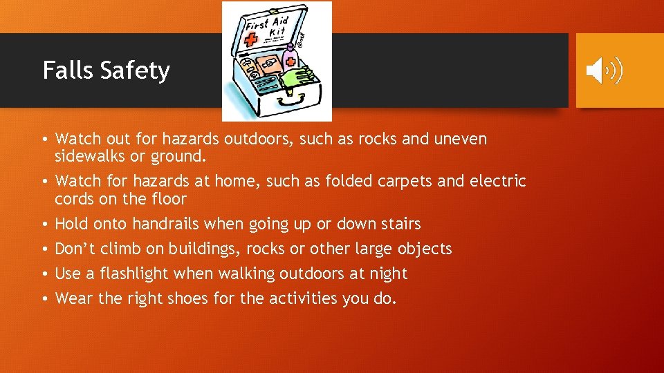 Falls Safety • Watch out for hazards outdoors, such as rocks and uneven sidewalks