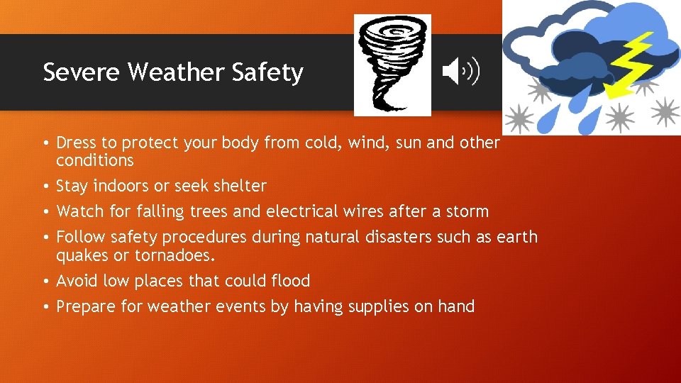 Severe Weather Safety • Dress to protect your body from cold, wind, sun and