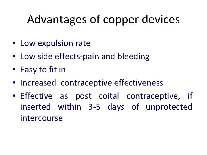 Advantages of copper devices • • • Low expulsion rate Low side effects-pain and