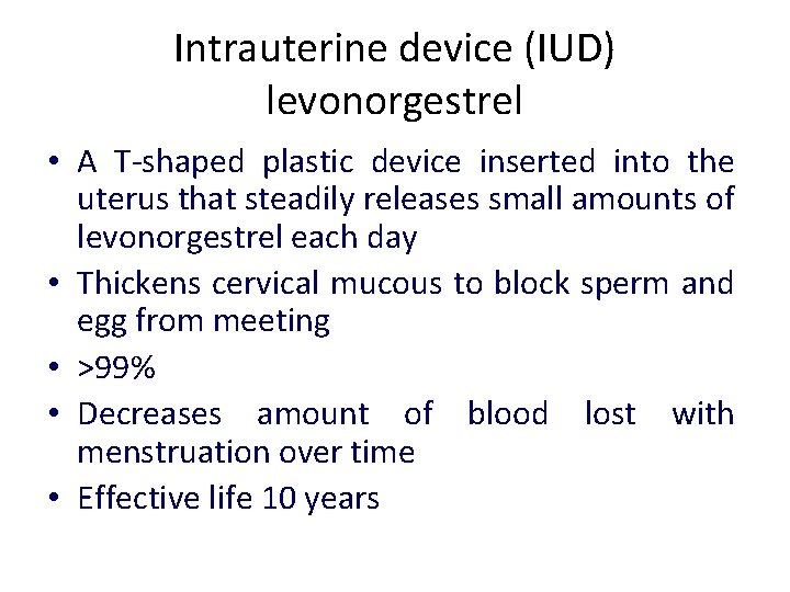 Intrauterine device (IUD) levonorgestrel • A T-shaped plastic device inserted into the uterus that