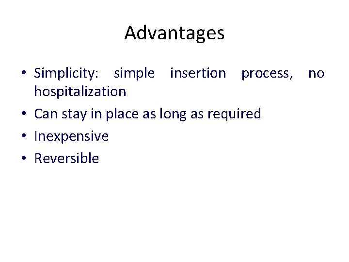 Advantages • Simplicity: simple insertion process, no hospitalization • Can stay in place as