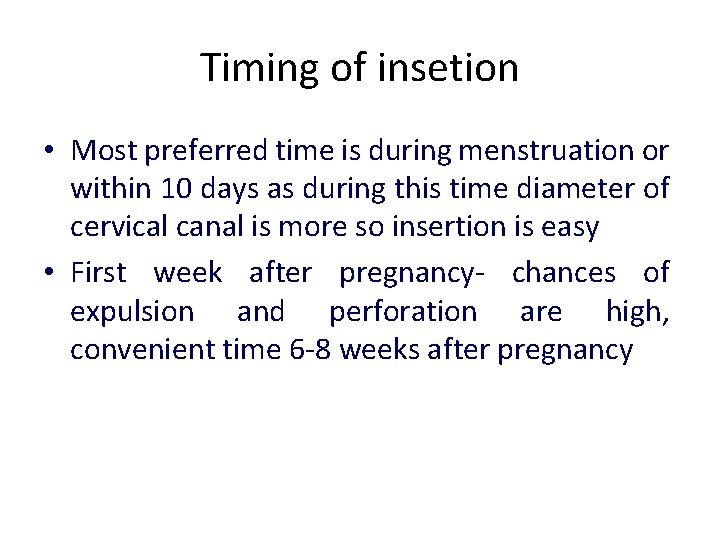 Timing of insetion • Most preferred time is during menstruation or within 10 days
