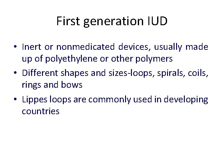 First generation IUD • Inert or nonmedicated devices, usually made up of polyethylene or