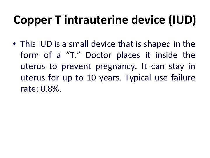 Copper T intrauterine device (IUD) • This IUD is a small device that is