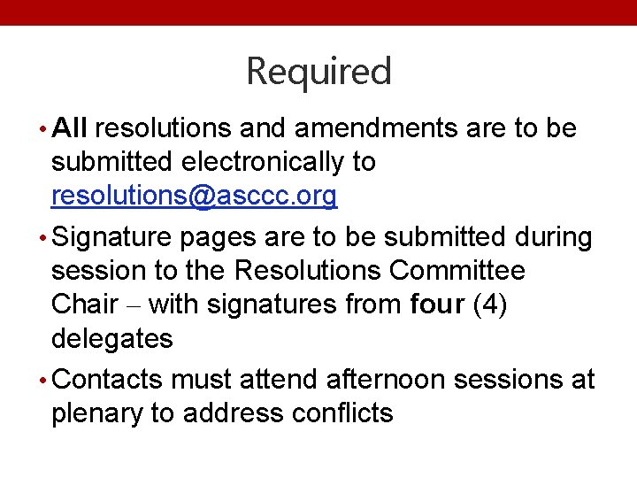 Required • All resolutions and amendments are to be submitted electronically to resolutions@asccc. org