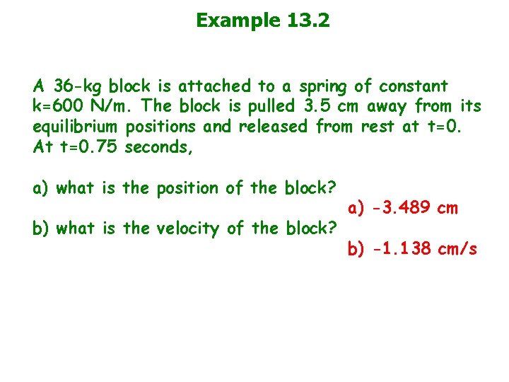 Example 13. 2 A 36 -kg block is attached to a spring of constant