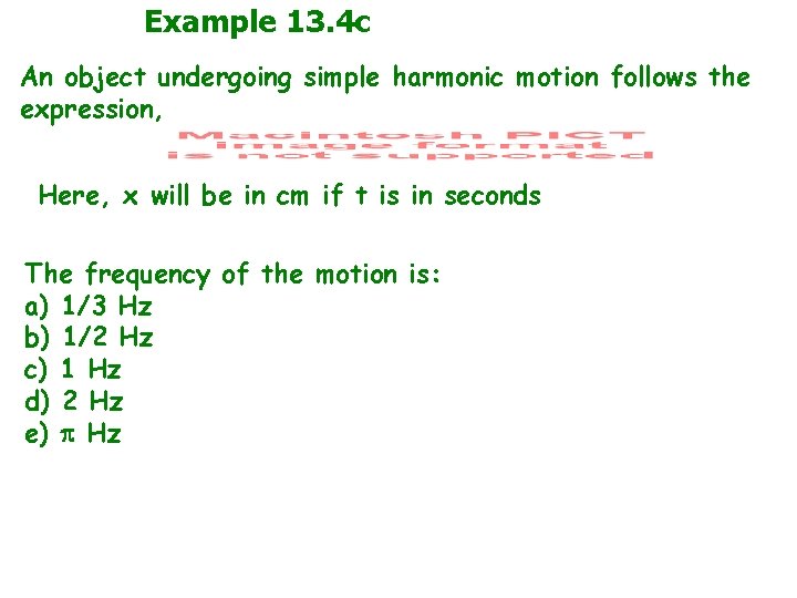 Example 13. 4 c An object undergoing simple harmonic motion follows the expression, Here,