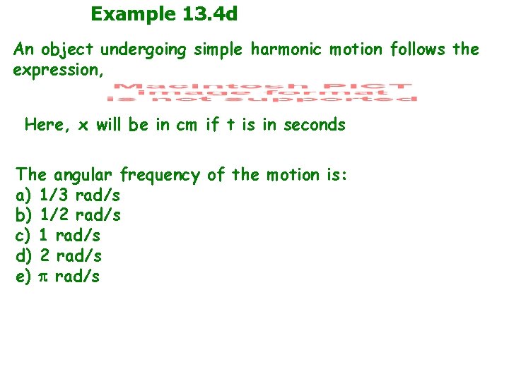 Example 13. 4 d An object undergoing simple harmonic motion follows the expression, Here,