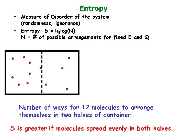 Entropy • Measure of Disorder of the system (randomness, ignorance) • Entropy: S =
