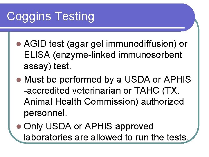 Coggins Testing l AGID test (agar gel immunodiffusion) or ELISA (enzyme-linked immunosorbent assay) test.