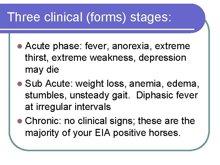 Three clinical (forms) stages: l Acute phase: fever, anorexia, extreme thirst, extreme weakness, depression