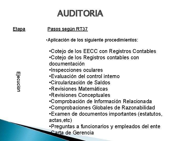 AUDITORIA Etapa Pasos según RT 37 • Aplicación de los siguiente procedimientos: Ejecución •