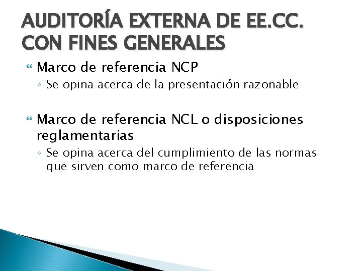 AUDITORÍA EXTERNA DE EE. CC. CON FINES GENERALES Marco de referencia NCP ◦ Se
