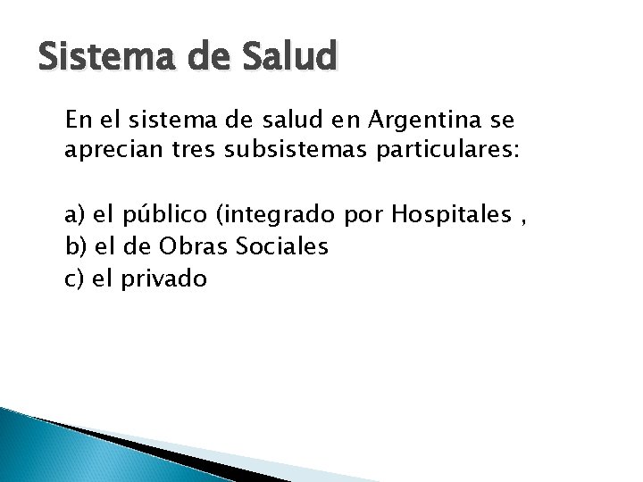 Sistema de Salud En el sistema de salud en Argentina se aprecian tres subsistemas