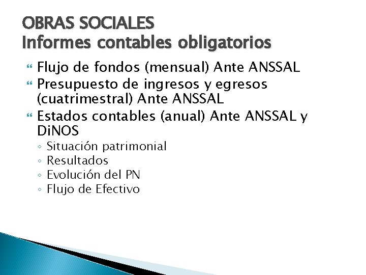 OBRAS SOCIALES Informes contables obligatorios Flujo de fondos (mensual) Ante ANSSAL Presupuesto de ingresos