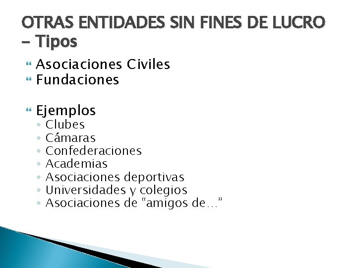 OTRAS ENTIDADES SIN FINES DE LUCRO - Tipos Asociaciones Civiles Fundaciones Ejemplos ◦ ◦