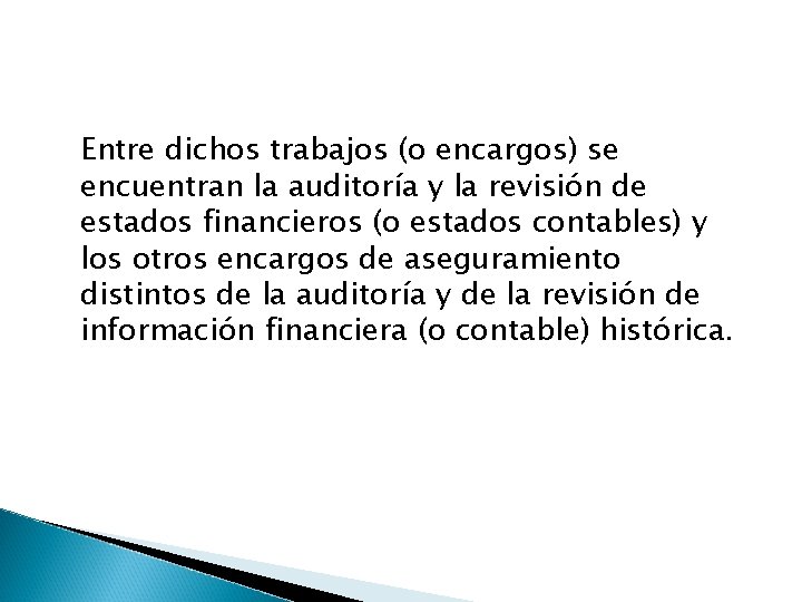 Entre dichos trabajos (o encargos) se encuentran la auditoría y la revisión de estados