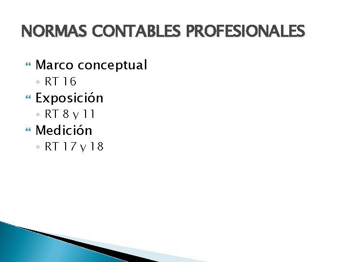 NORMAS CONTABLES PROFESIONALES Marco conceptual ◦ RT 16 Exposición ◦ RT 8 y 11