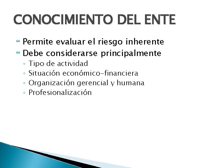 CONOCIMIENTO DEL ENTE Permite evaluar el riesgo inherente Debe considerarse principalmente ◦ ◦ Tipo